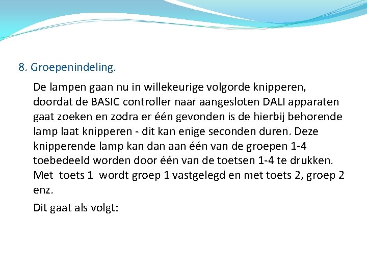 8. Groepenindeling. De lampen gaan nu in willekeurige volgorde knipperen, doordat de BASIC controller