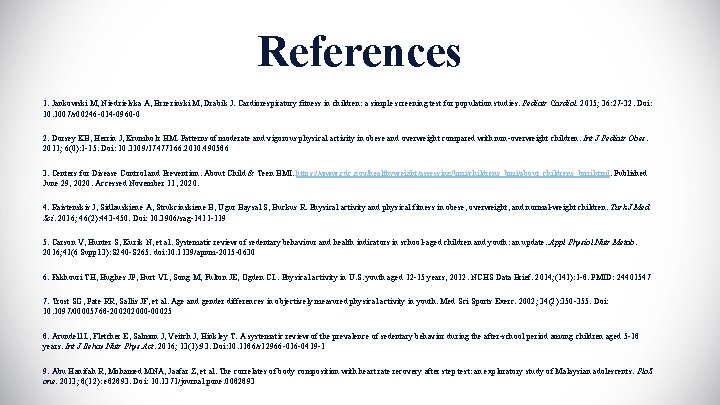 References 1. Jankowski M, Niedzielska A, Brzezinski M, Drabik J. Cardiorespiratory fitness in children:
