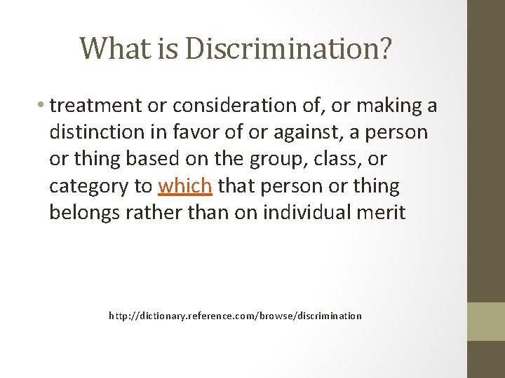 What is Discrimination? • treatment or consideration of, or making a distinction in favor