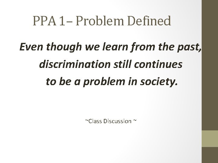 PPA 1– Problem Defined Even though we learn from the past, discrimination still continues