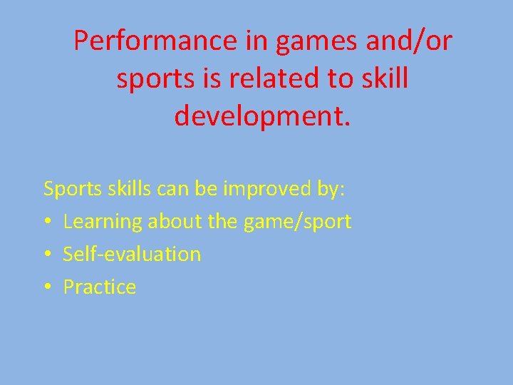 Performance in games and/or sports is related to skill development. Sports skills can be