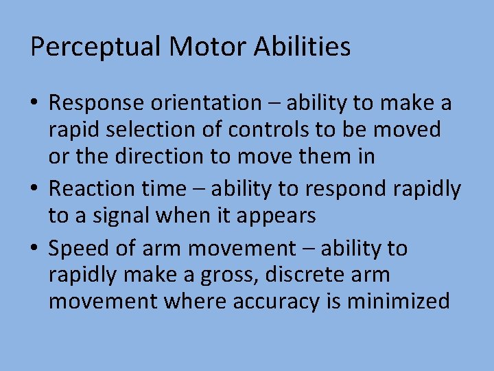 Perceptual Motor Abilities • Response orientation – ability to make a rapid selection of