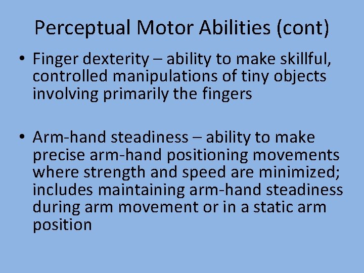 Perceptual Motor Abilities (cont) • Finger dexterity – ability to make skillful, controlled manipulations