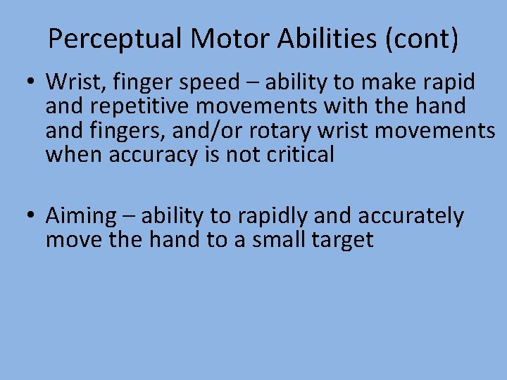 Perceptual Motor Abilities (cont) • Wrist, finger speed – ability to make rapid and