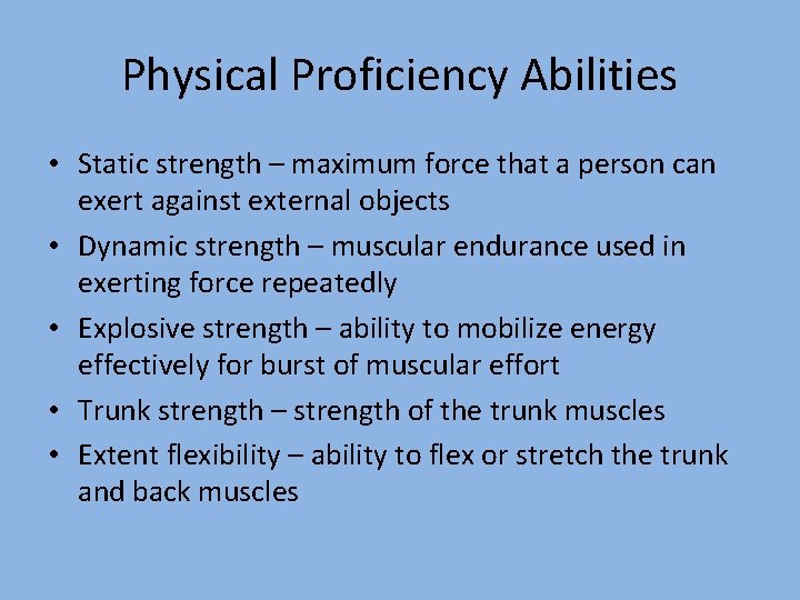 Physical Proficiency Abilities • Static strength – maximum force that a person can exert