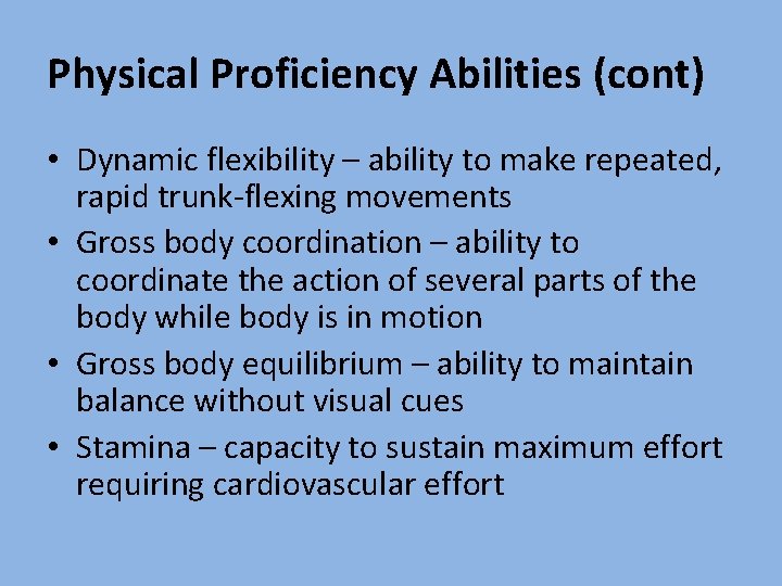 Physical Proficiency Abilities (cont) • Dynamic flexibility – ability to make repeated, rapid trunk-flexing