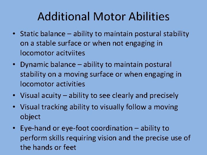 Additional Motor Abilities • Static balance – ability to maintain postural stability on a