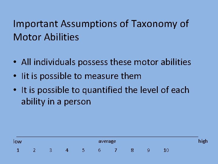 Important Assumptions of Taxonomy of Motor Abilities • All individuals possess these motor abilities