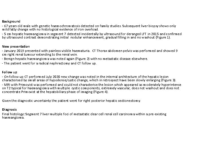 Background - 67 years old male with genetic haemochromatosis detected on family studies. Subsequent