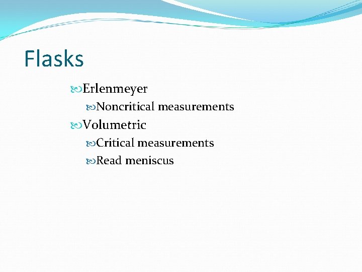 Flasks Erlenmeyer Noncritical measurements Volumetric Critical measurements Read meniscus 