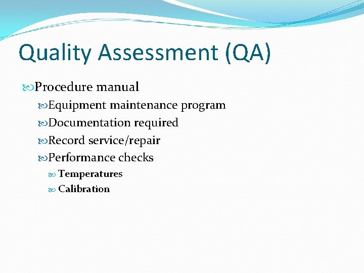 Quality Assessment (QA) Procedure manual Equipment maintenance program Documentation required Record service/repair Performance checks