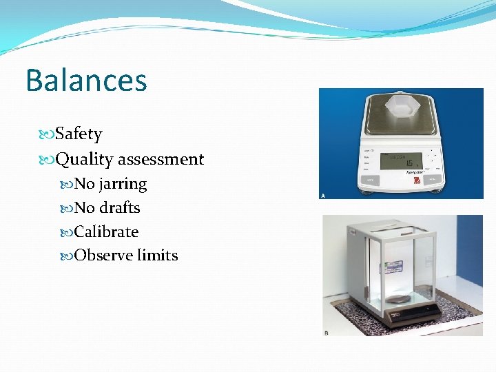 Balances Safety Quality assessment No jarring No drafts Calibrate Observe limits 