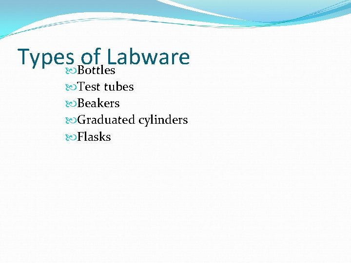 Types Bottles of Labware Test tubes Beakers Graduated cylinders Flasks 