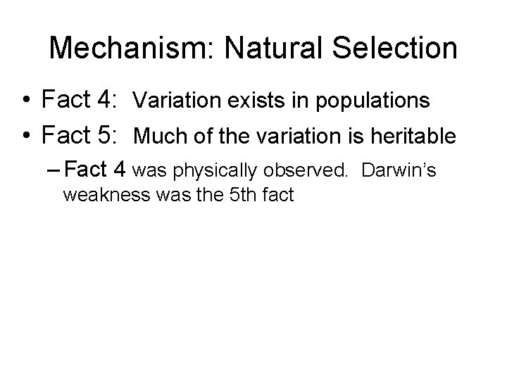 Mechanism: Natural Selection • Fact 4: Variation exists in populations • Fact 5: Much