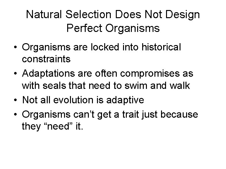 Natural Selection Does Not Design Perfect Organisms • Organisms are locked into historical constraints