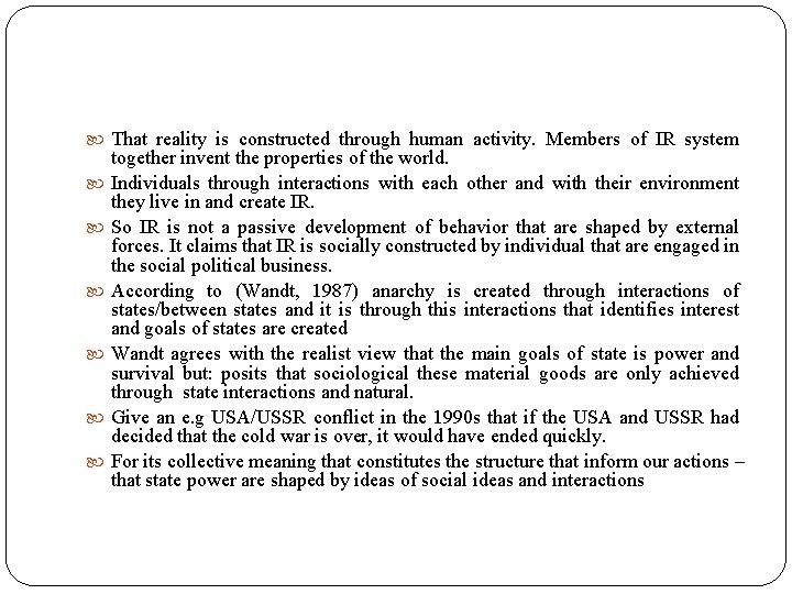  That reality is constructed through human activity. Members of IR system together invent