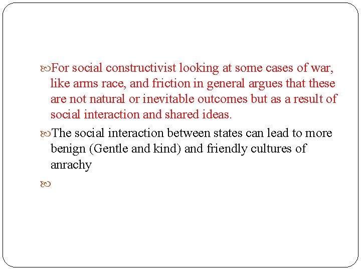  For social constructivist looking at some cases of war, like arms race, and