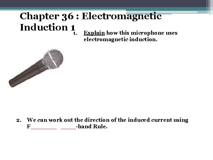 Chapter 36 : Electromagnetic Induction 11. Explain how this microphone uses electromagnetic induction. 2.