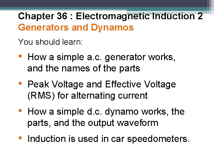 Chapter 36 : Electromagnetic Induction 2 Generators and Dynamos You should learn: • How