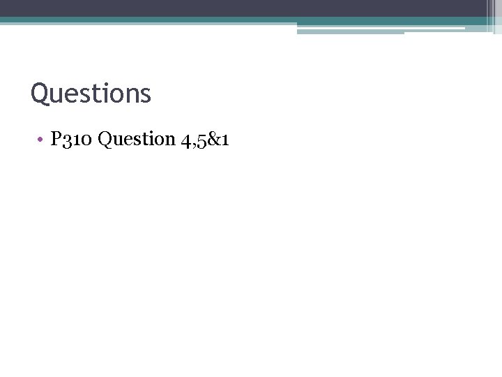 Questions • P 310 Question 4, 5&1 