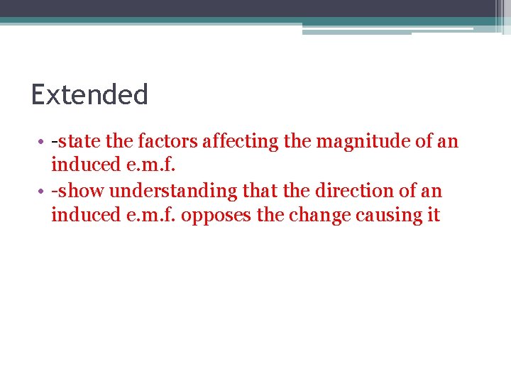 Extended • -state the factors affecting the magnitude of an induced e. m. f.