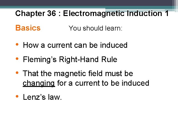 Chapter 36 : Electromagnetic Induction 1 Basics You should learn: • How a current