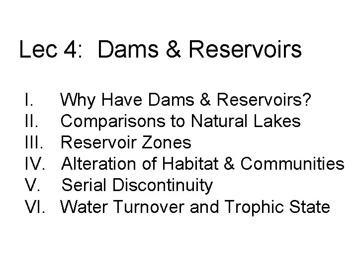Lec 4: Dams & Reservoirs I. III. IV. V. VI. Why Have Dams &