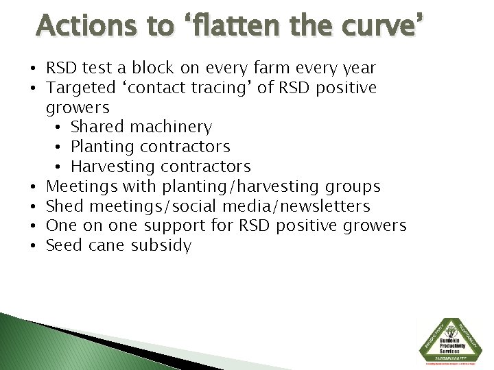 Actions to ‘flatten the curve’ • RSD test a block on every farm every