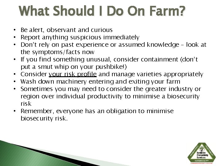 What Should I Do On Farm? • Be alert, observant and curious • Report