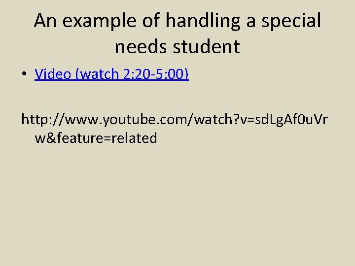 An example of handling a special needs student • Video (watch 2: 20 -5: