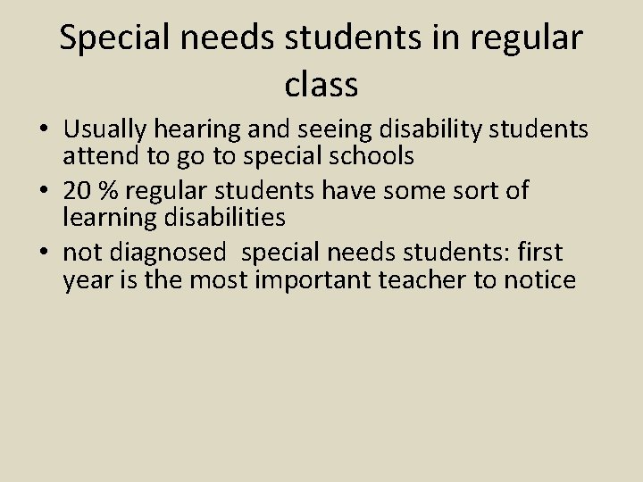 Special needs students in regular class • Usually hearing and seeing disability students attend