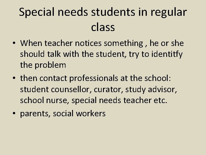 Special needs students in regular class • When teacher notices something , he or