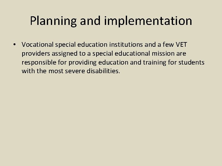 Planning and implementation • Vocational special education institutions and a few VET providers assigned