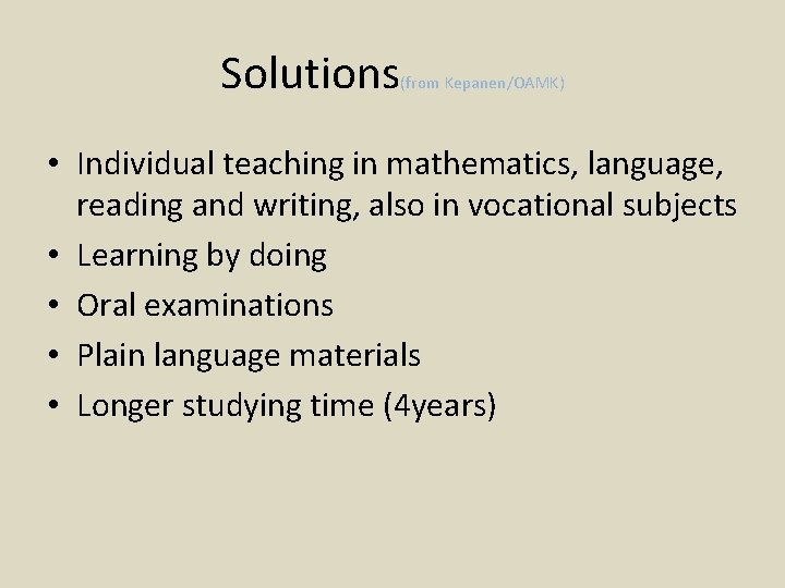 Solutions (from Kepanen/OAMK) • Individual teaching in mathematics, language, reading and writing, also in