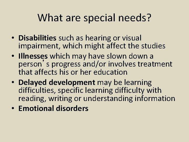 What are special needs? • Disabilities such as hearing or visual impairment, which might
