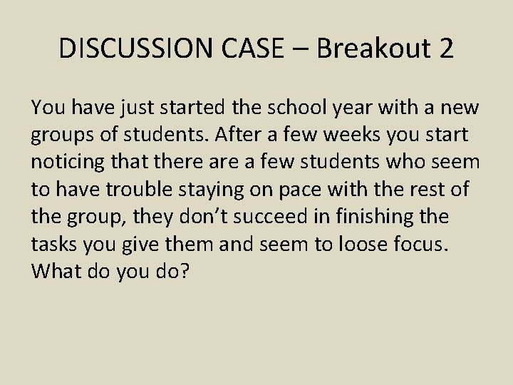 DISCUSSION CASE – Breakout 2 You have just started the school year with a