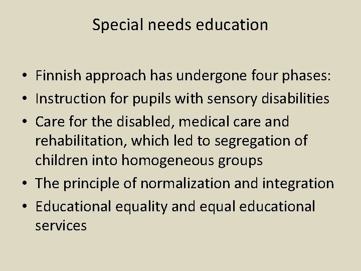 Special needs education • Finnish approach has undergone four phases: • Instruction for pupils