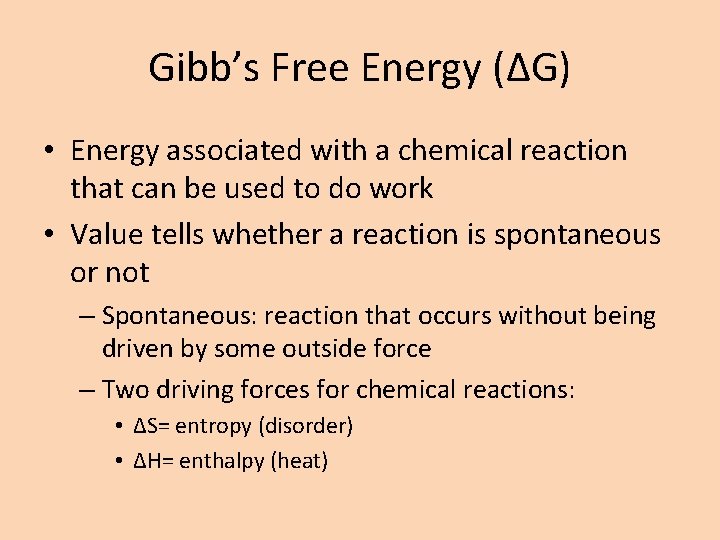 Gibb’s Free Energy (ΔG) • Energy associated with a chemical reaction that can be