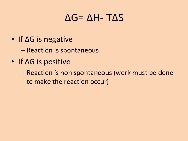 ΔG= ΔH- TΔS • If ΔG is negative – Reaction is spontaneous • If