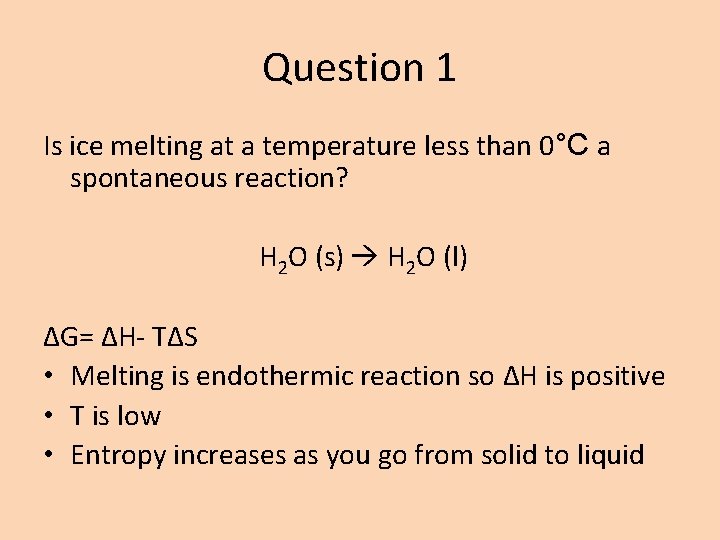 Question 1 Is ice melting at a temperature less than 0°C a spontaneous reaction?
