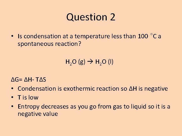 Question 2 • Is condensation at a temperature less than 100 °C a spontaneous