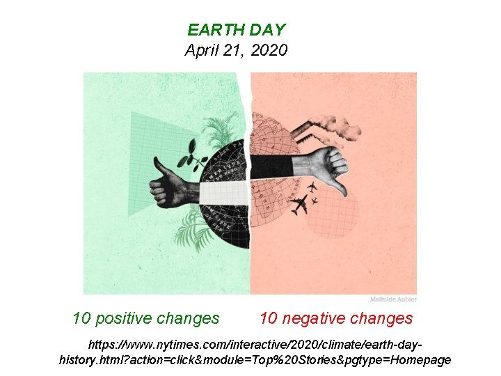 EARTH DAY April 21, 2020 10 positive changes 10 negative changes https: //www. nytimes.