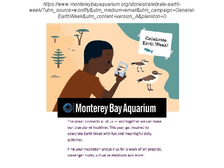 https: //www. montereybayaquarium. org/stories/celebrate-earthweek/? utm_source=wordfly&utm_medium=email&utm_campaign=General. Earth. Week&utm_content=version_A&plankton=0 