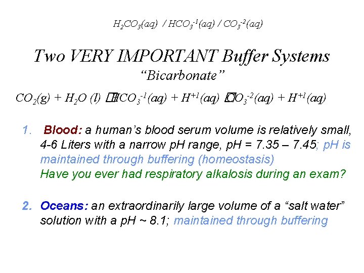 H 2 CO 3(aq) / HCO 3 -1(aq) / CO 3 -2(aq) Two VERY
