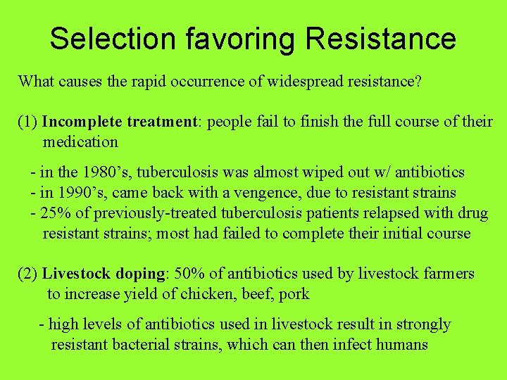 Selection favoring Resistance What causes the rapid occurrence of widespread resistance? (1) Incomplete treatment: