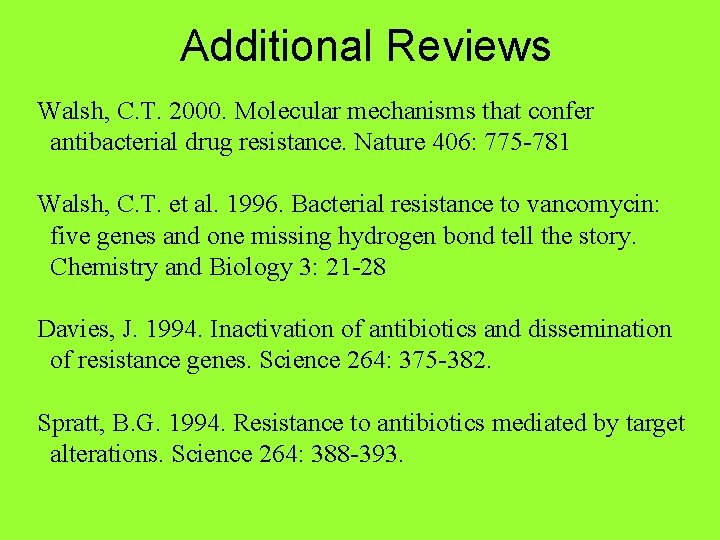 Additional Reviews Walsh, C. T. 2000. Molecular mechanisms that confer antibacterial drug resistance. Nature