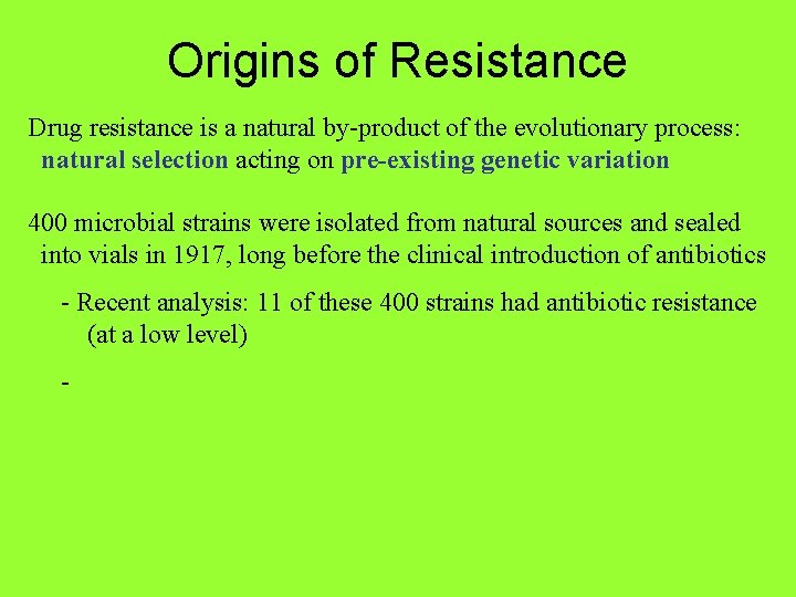 Origins of Resistance Drug resistance is a natural by-product of the evolutionary process: natural