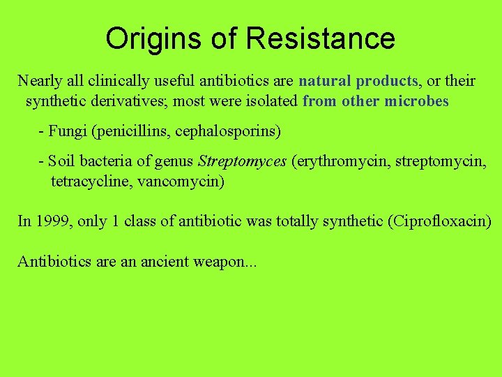 Origins of Resistance Nearly all clinically useful antibiotics are natural products, or their synthetic