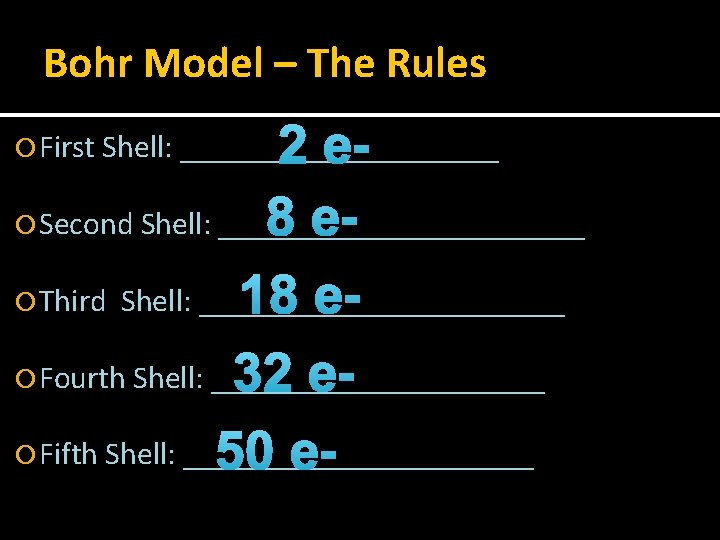Bohr Model – The Rules 2 e 8 e Second Shell: ____________ 18 e