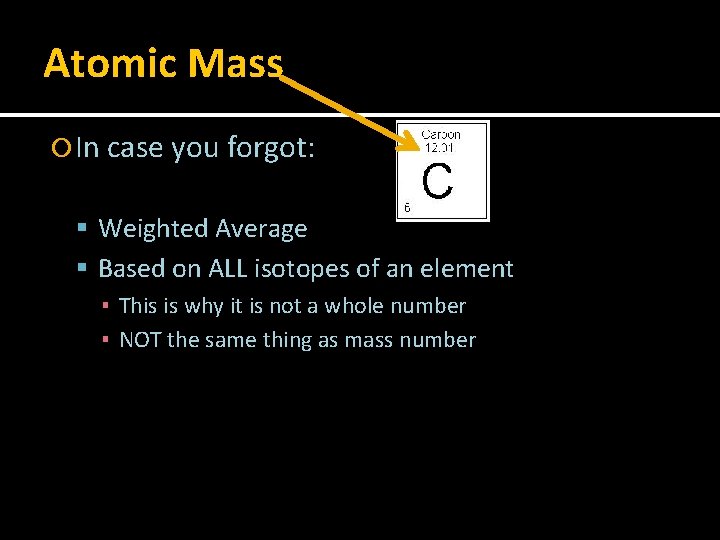 Atomic Mass In case you forgot: Weighted Average Based on ALL isotopes of an